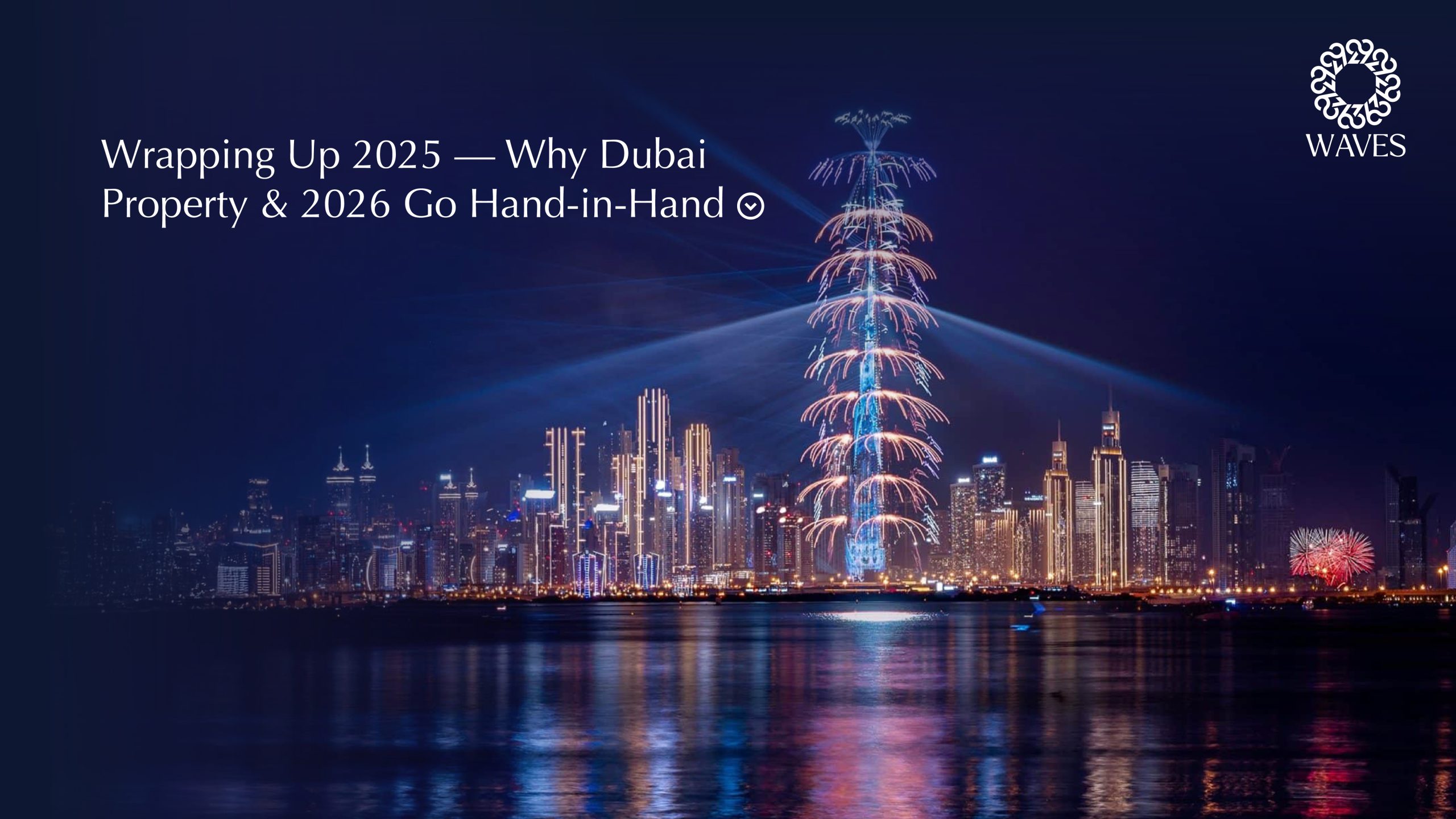 Wrapping Up 2025 — Why Dubai Property & 2026 Go Hand-in-Hand